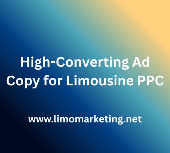 High-Converting Ad Copy for Limousine PPC