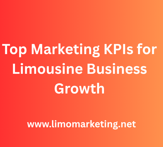 Top Marketing KPIs for Limousine Business Growth