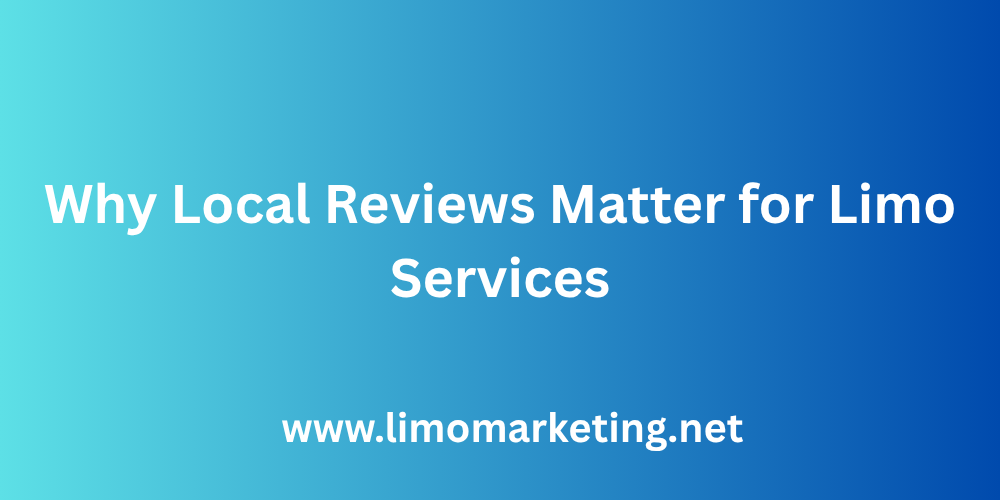 Why Local Reviews Matter for Limo Services