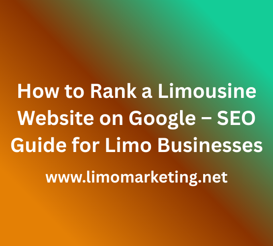 How to Rank a Limousine Website on Google – SEO Guide for Limo Businesses