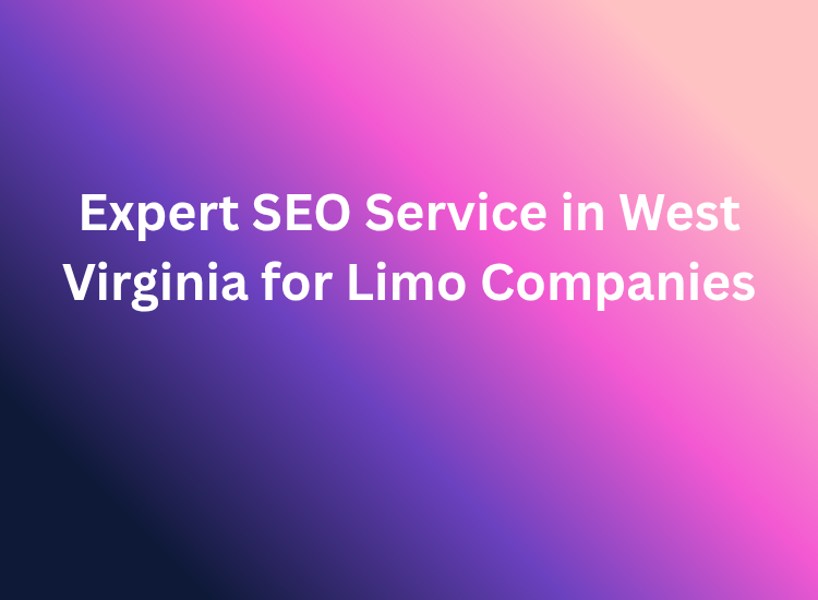 Expert SEO Service in West Virginia for Limo Companies