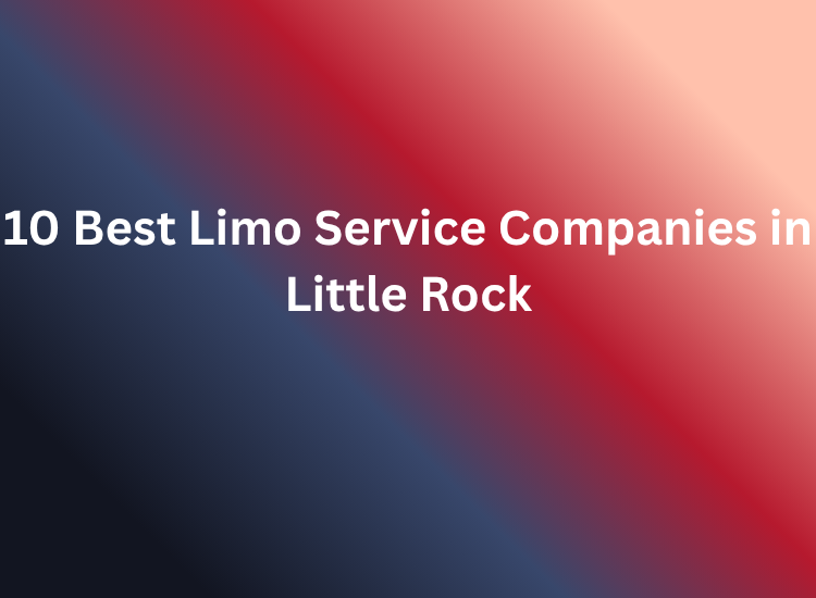 10 Best Limo Service Companies in Little Rock