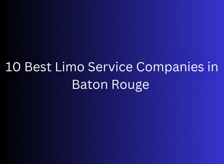 10 Best Limo Service Companies in Baton Rouge